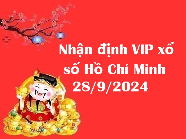 Nhận định VIP xổ số Hồ Chí Minh 28/9/2024 thứ 7